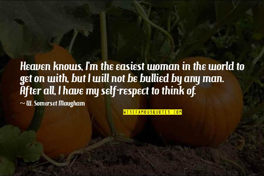 A Woman With Respect Quotes By W. Somerset Maugham: Heaven knows, I'm the easiest woman in the