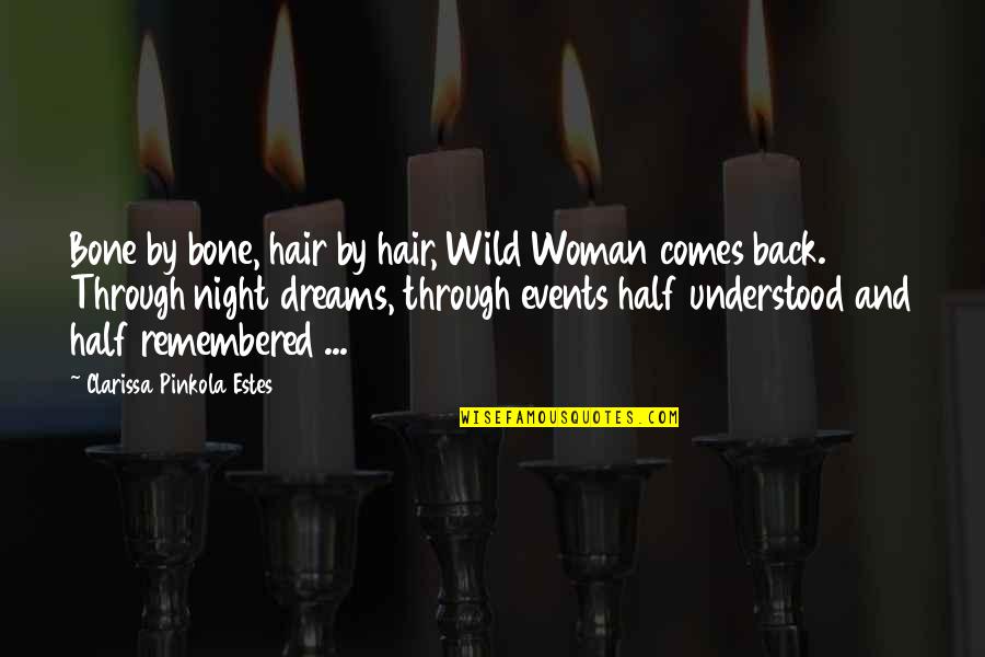 A Woman's Dream Quotes By Clarissa Pinkola Estes: Bone by bone, hair by hair, Wild Woman