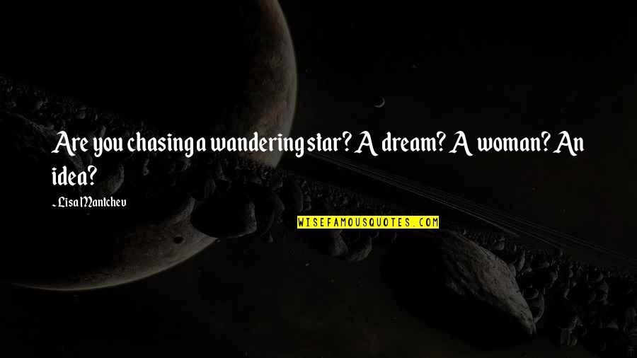 A Woman's Dream Quotes By Lisa Mantchev: Are you chasing a wandering star? A dream?