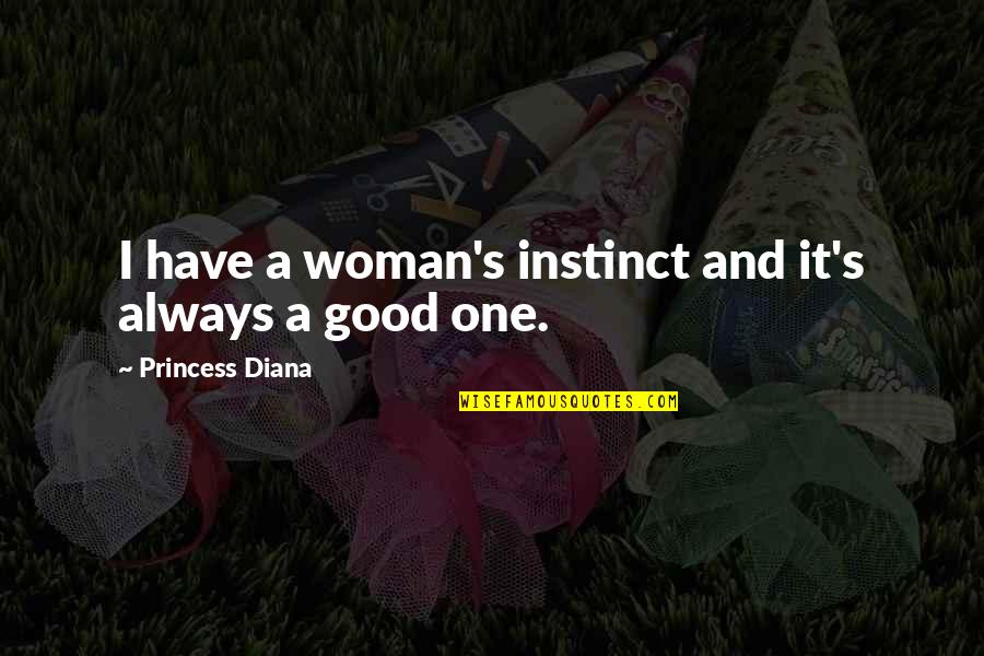 A Woman's Intuition Quotes By Princess Diana: I have a woman's instinct and it's always