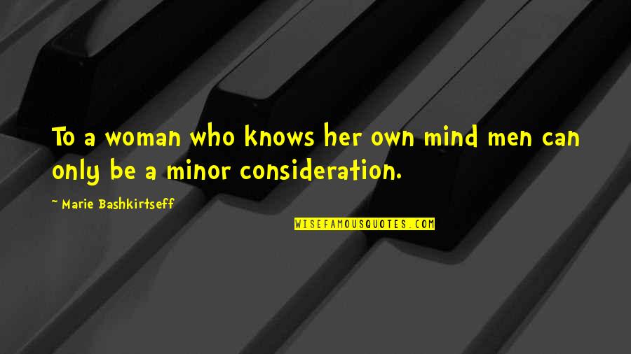 A Woman's Mind Quotes By Marie Bashkirtseff: To a woman who knows her own mind