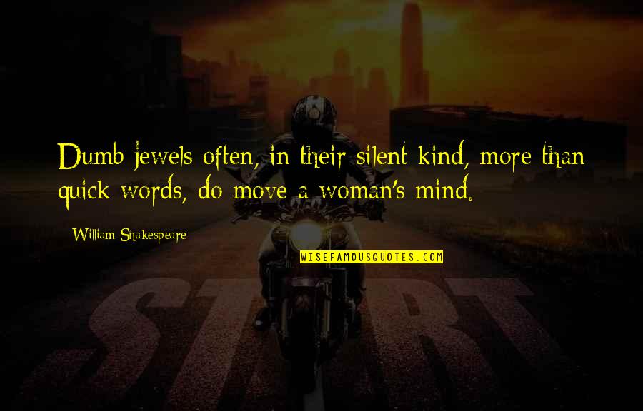 A Woman's Mind Quotes By William Shakespeare: Dumb jewels often, in their silent kind, more