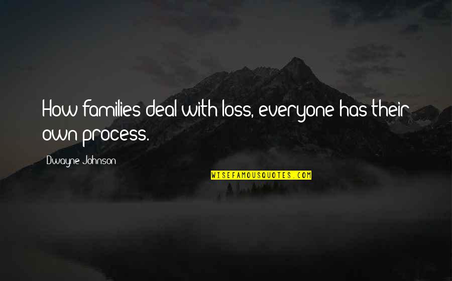 A Wonderful Day Well Spent Quotes By Dwayne Johnson: How families deal with loss, everyone has their