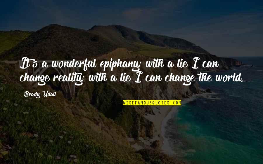 A Wonderful World Quotes By Brady Udall: It's a wonderful epiphany: with a lie I