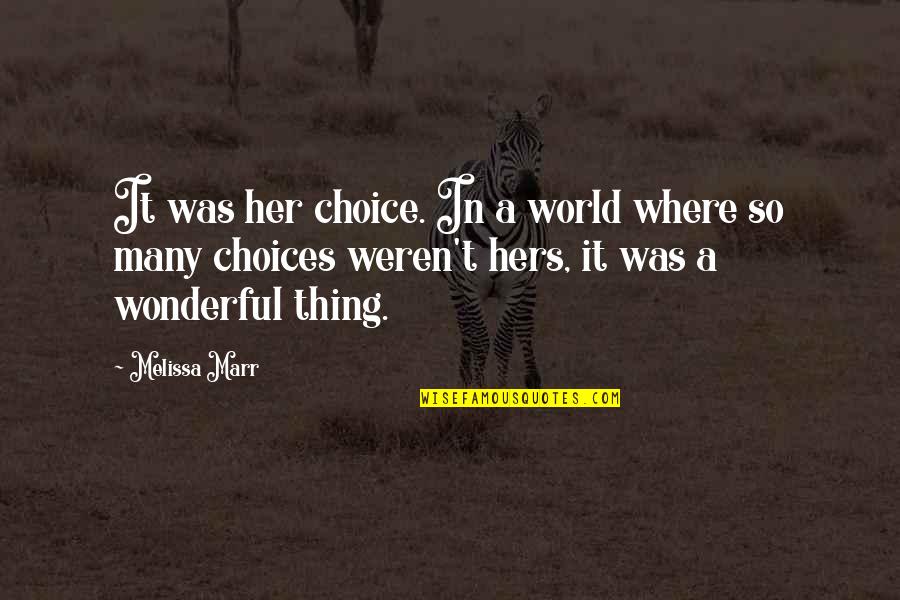 A Wonderful World Quotes By Melissa Marr: It was her choice. In a world where