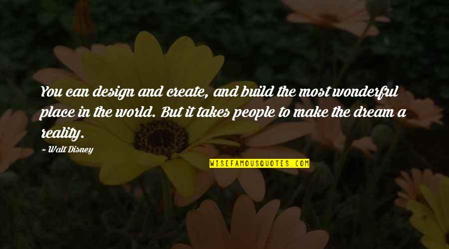 A Wonderful World Quotes By Walt Disney: You can design and create, and build the