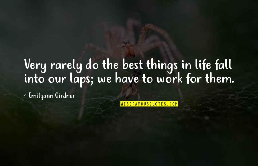 A Work Quotes By Emilyann Girdner: Very rarely do the best things in life