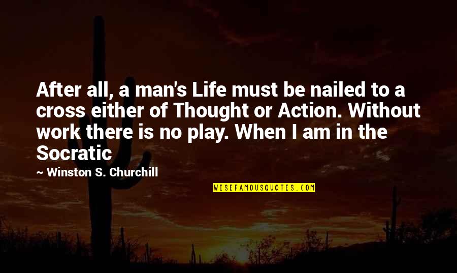 A Work Quotes By Winston S. Churchill: After all, a man's Life must be nailed