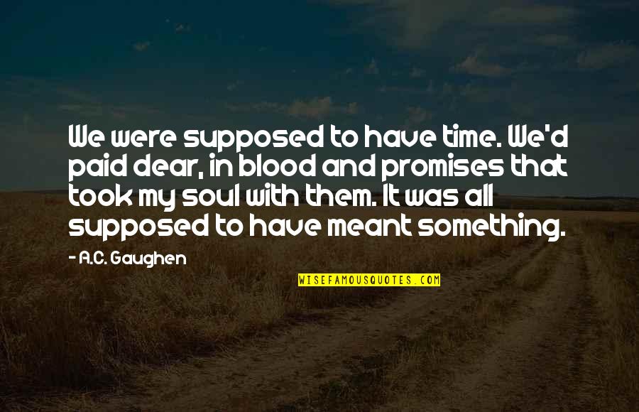 A1iya Quotes By A.C. Gaughen: We were supposed to have time. We'd paid