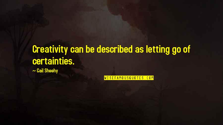 A1iya Quotes By Gail Sheehy: Creativity can be described as letting go of