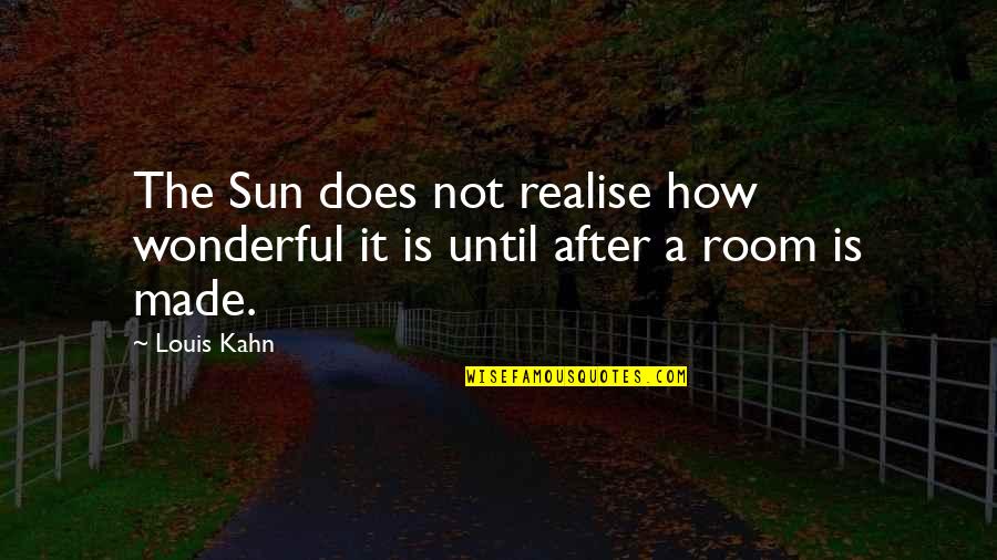 A2 English Literature Wuthering Heights Quotes By Louis Kahn: The Sun does not realise how wonderful it