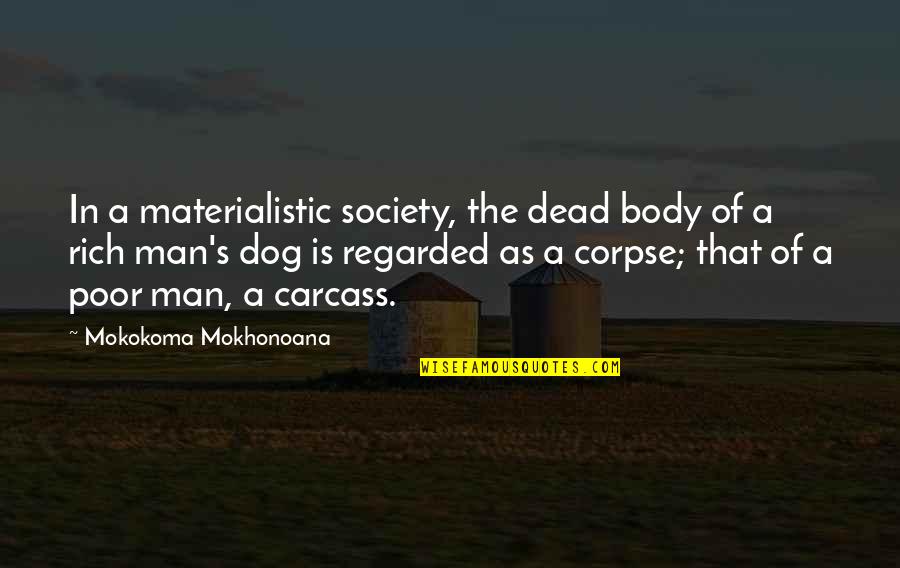 A2 English Literature Wuthering Heights Quotes By Mokokoma Mokhonoana: In a materialistic society, the dead body of