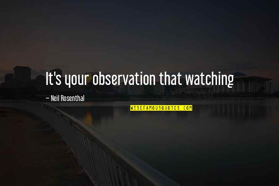 A21 Samsung Quotes By Neil Rosenthal: It's your observation that watching