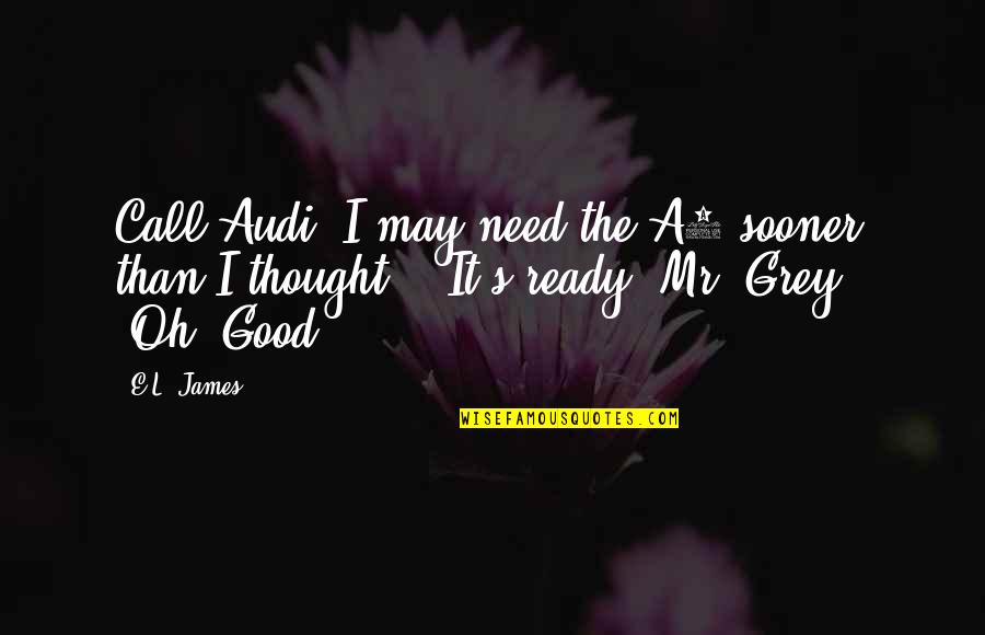 A3-21 Quotes By E.L. James: Call Audi. I may need the A3 sooner