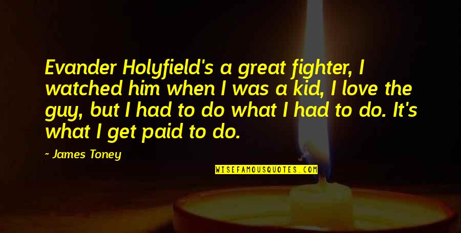 A3s 2gb Cph1803 Quotes By James Toney: Evander Holyfield's a great fighter, I watched him