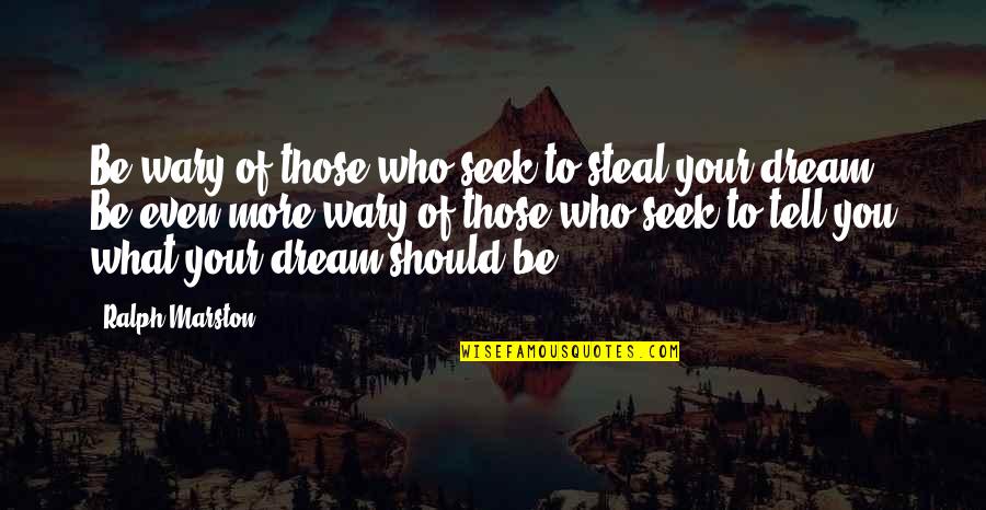 A86 Quotes By Ralph Marston: Be wary of those who seek to steal