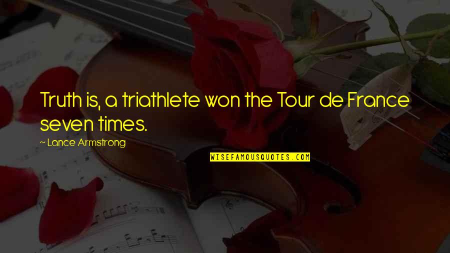 Aaaaah Aaaaah Quotes By Lance Armstrong: Truth is, a triathlete won the Tour de