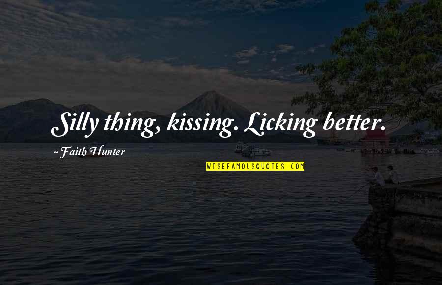 Aaaaah Song Quotes By Faith Hunter: Silly thing, kissing. Licking better.