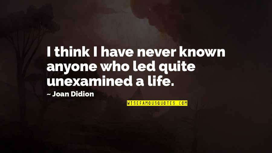 Aaand Its Gone Quotes By Joan Didion: I think I have never known anyone who