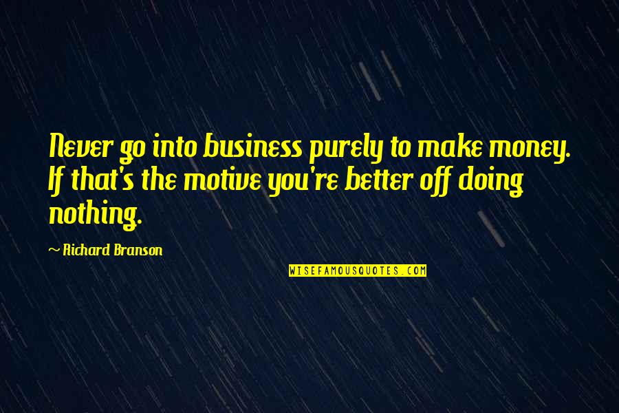 Aadhi Haqeeqat Quotes By Richard Branson: Never go into business purely to make money.