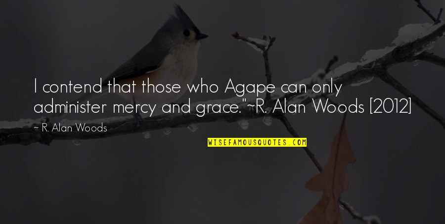 Aadmi Full Quotes By R. Alan Woods: I contend that those who Agape can only