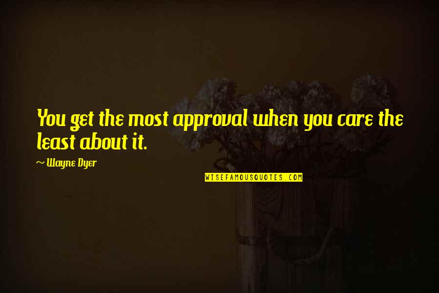 Aafreen Song Quotes By Wayne Dyer: You get the most approval when you care