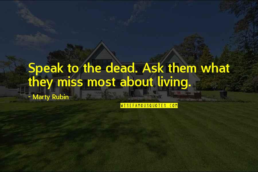 Aakansha Industries Quotes By Marty Rubin: Speak to the dead. Ask them what they