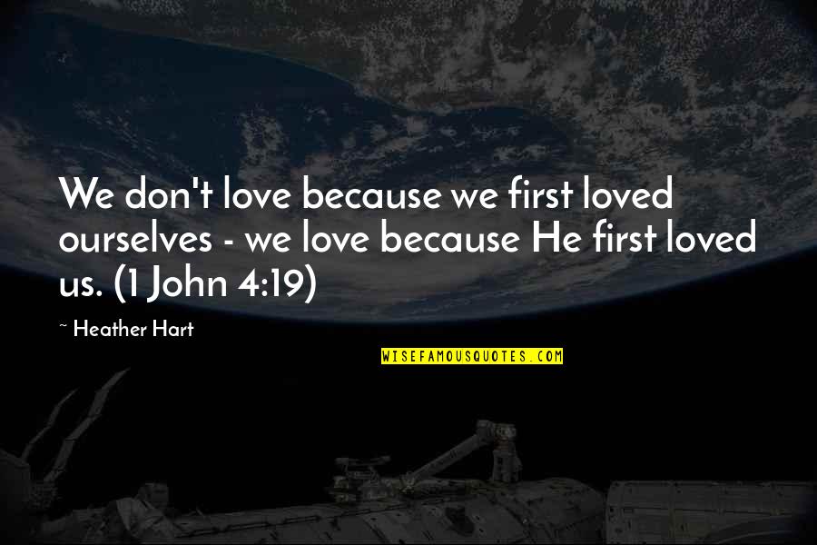 Aalen Jobs Quotes By Heather Hart: We don't love because we first loved ourselves