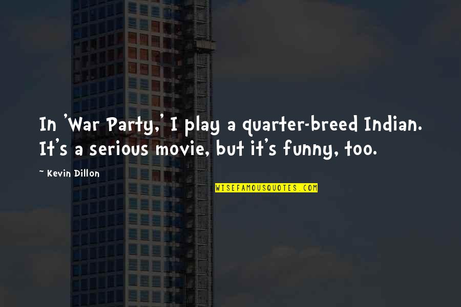 Aalen Jobs Quotes By Kevin Dillon: In 'War Party,' I play a quarter-breed Indian.