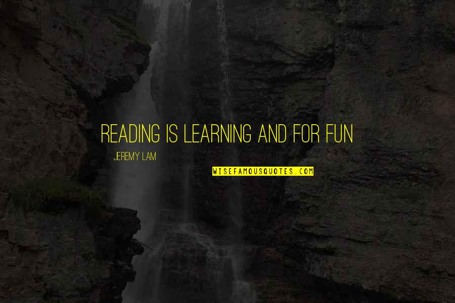 Aaminah Haq Quotes By Jeremy Lam: reading is learning and for fun