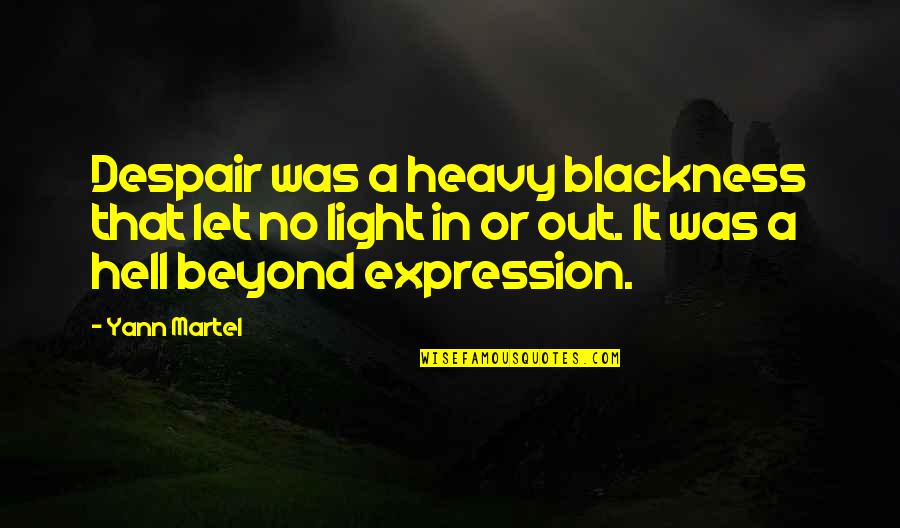 Aaminah Haq Quotes By Yann Martel: Despair was a heavy blackness that let no