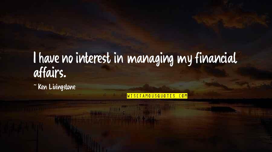 Aardse Kijker Quotes By Ken Livingstone: I have no interest in managing my financial