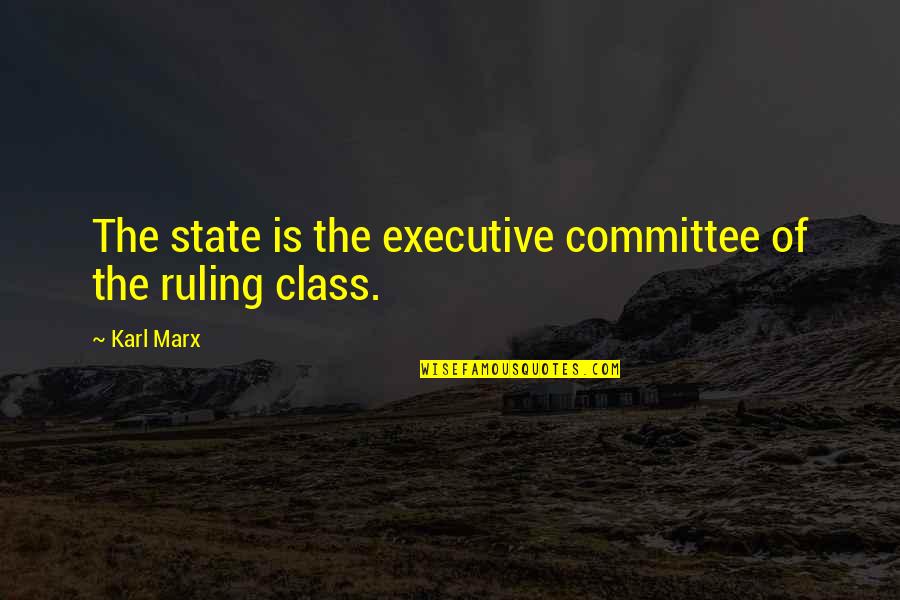 Aasen Corp Quotes By Karl Marx: The state is the executive committee of the