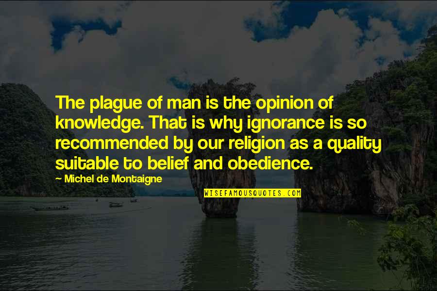 Aashiqui 2 Film Quotes By Michel De Montaigne: The plague of man is the opinion of