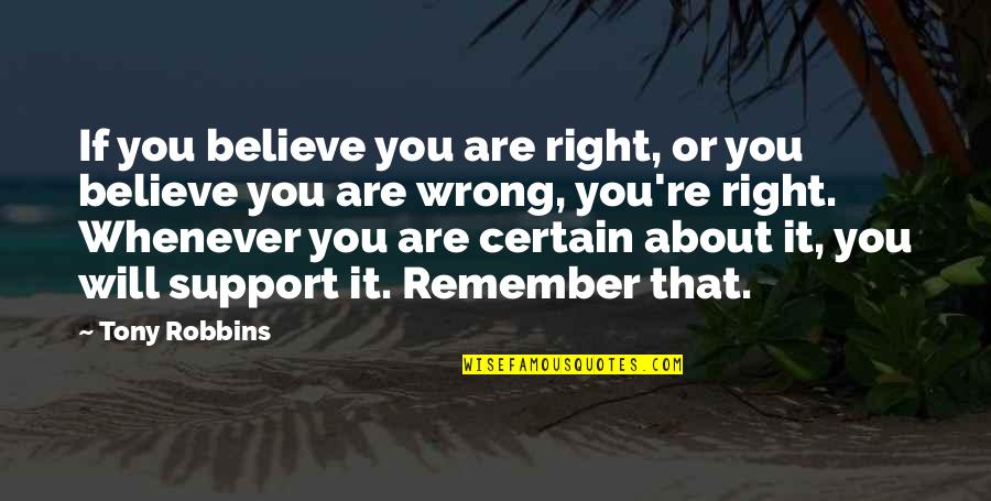 Aattitude Quotes By Tony Robbins: If you believe you are right, or you