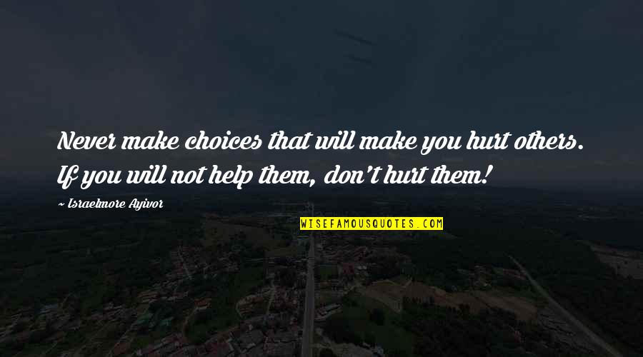 Ab Bas Quotes By Israelmore Ayivor: Never make choices that will make you hurt