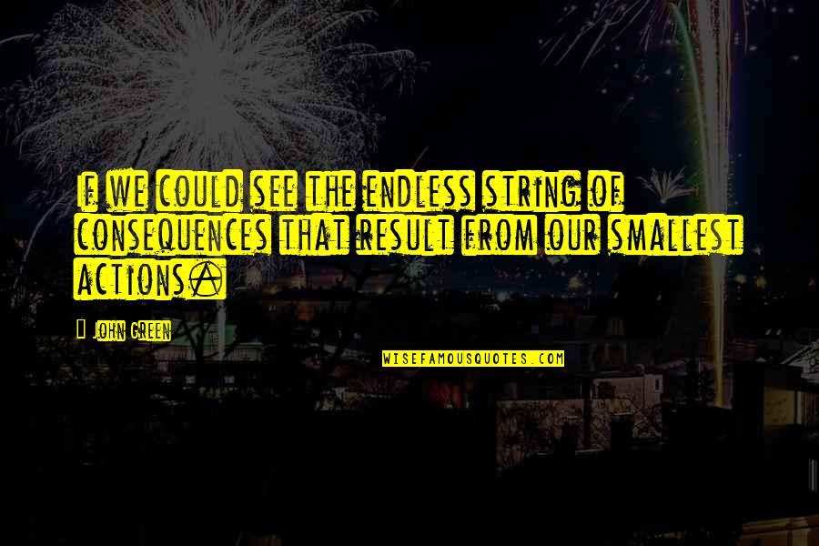 Abaft Clothing Quotes By John Green: If we could see the endless string of