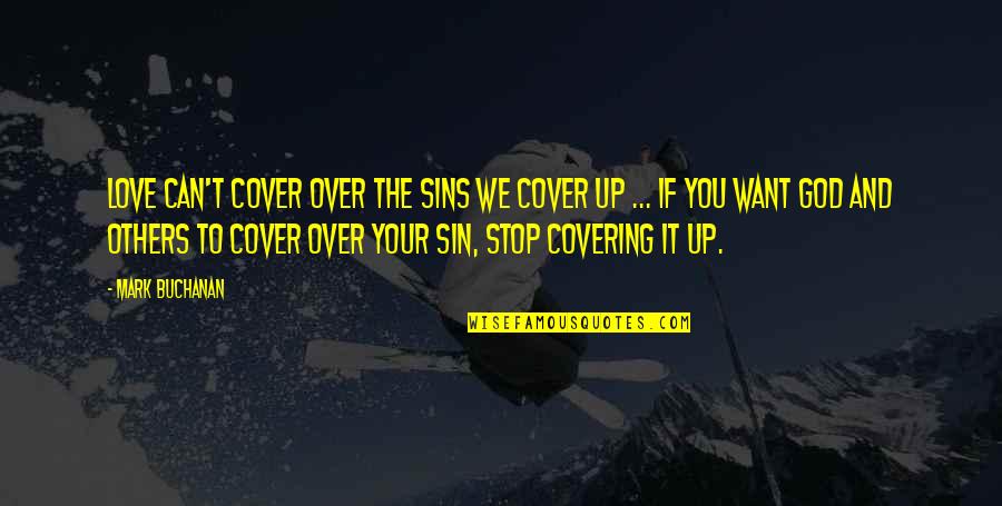 Abaft Clothing Quotes By Mark Buchanan: Love can't cover over the sins we cover