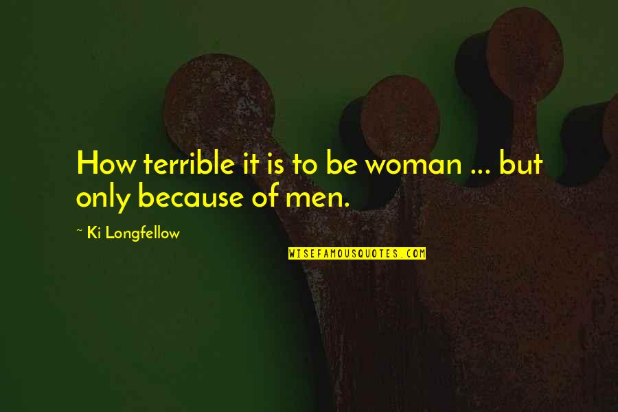 Abandoned Friends Quotes By Ki Longfellow: How terrible it is to be woman ...