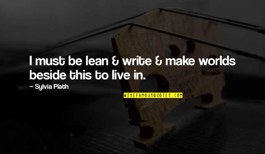 Abaroa Murder Quotes By Sylvia Plath: I must be lean & write & make