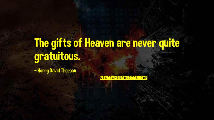 Abasing Synonym Quotes By Henry David Thoreau: The gifts of Heaven are never quite gratuitous.