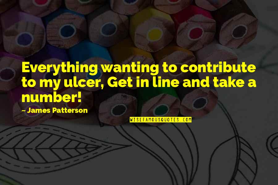 Abasing Synonym Quotes By James Patterson: Everything wanting to contribute to my ulcer, Get