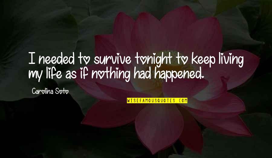 Abatement Vermont Quotes By Carolina Soto: I needed to survive tonight to keep living