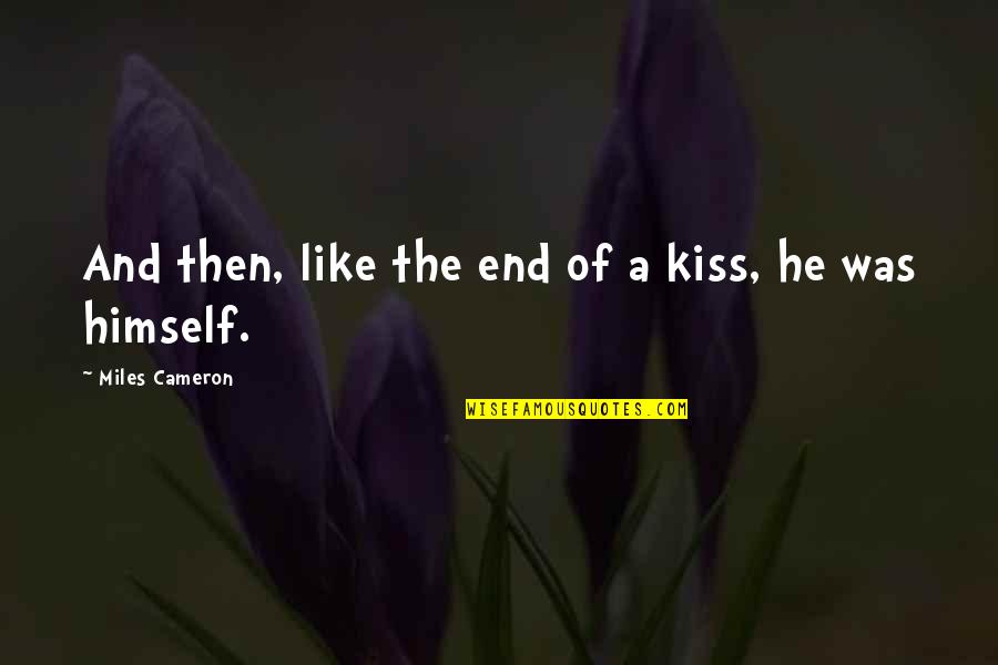 Abbas Quliyev Cingiz Quotes By Miles Cameron: And then, like the end of a kiss,