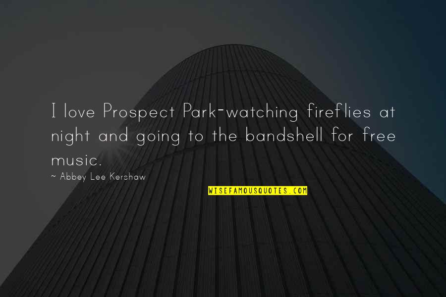 Abbey Lee Kershaw Quotes By Abbey Lee Kershaw: I love Prospect Park-watching fireflies at night and