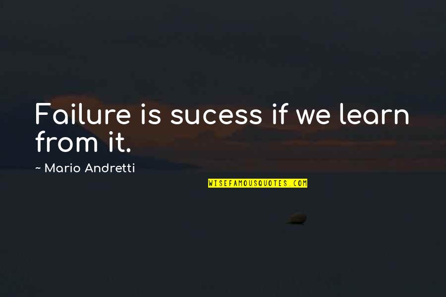 Abbottabad Board Quotes By Mario Andretti: Failure is sucess if we learn from it.