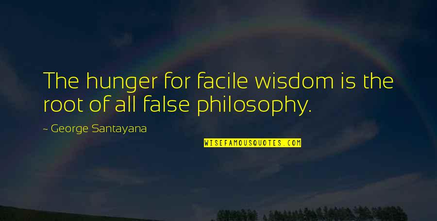 Abby Normal Quotes By George Santayana: The hunger for facile wisdom is the root