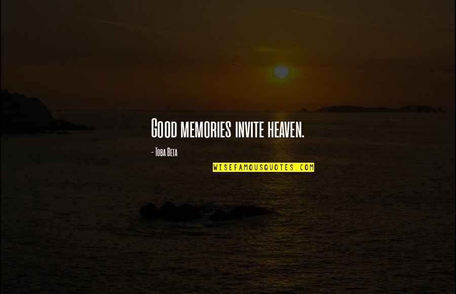 Abby Suso Quotes By Toba Beta: Good memories invite heaven.