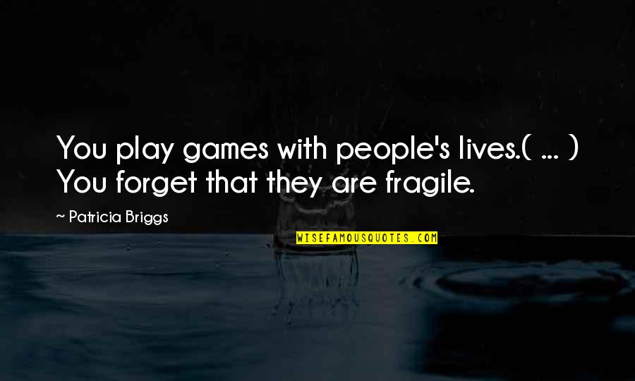 Abd Lkadir Sehitoglu 18 C Z Hatim Mukabele Quotes By Patricia Briggs: You play games with people's lives.( ... )