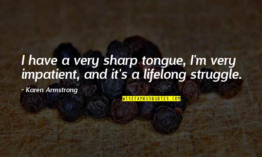 Abdalla Hamdok Quotes By Karen Armstrong: I have a very sharp tongue, I'm very